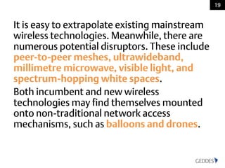 It is easy to extrapolate existing mainstream
wireless technologies. Meanwhile, there are
numerous potential disruptors. T...