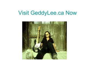 Visit GeddyLee.ca Now 