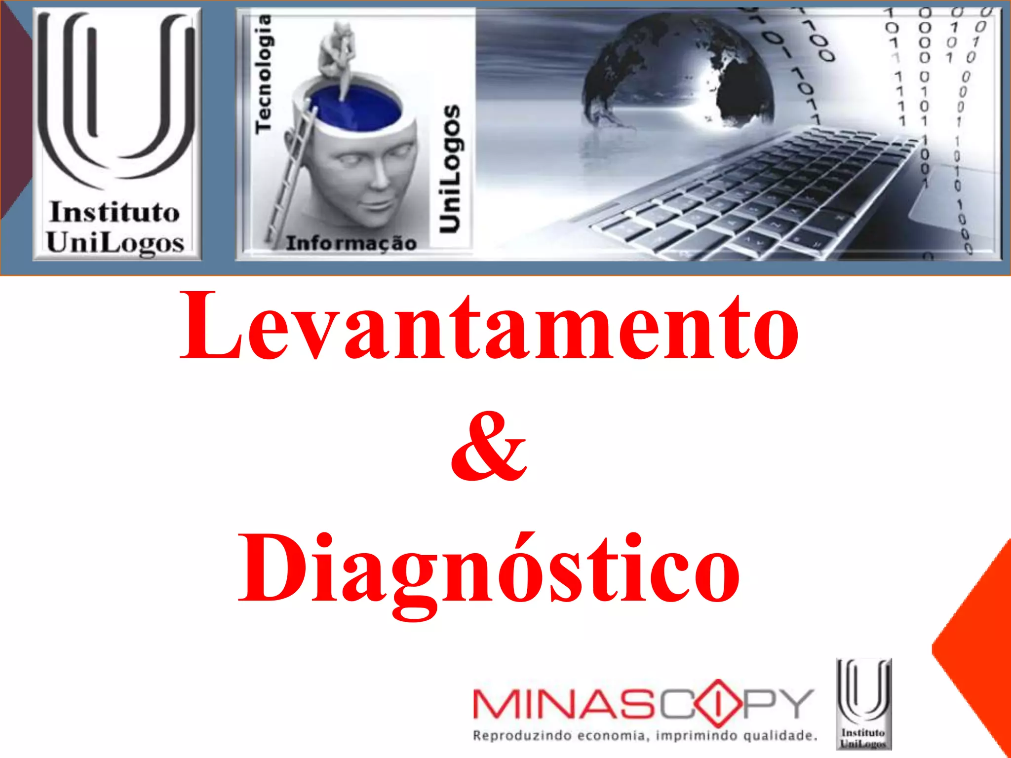 Levantamento
     &
 Diagnóstico
 