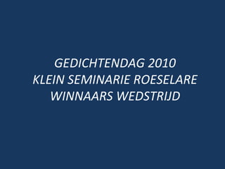 GEDICHTENDAG 2010 KLEIN SEMINARIE ROESELARE WINNAARS WEDSTRIJD 