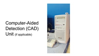 Computer-Aided
Detection (CAD)
Unit (if applicable)

 