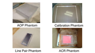 AOP Phantom

Calibration Phantom

Line Pair Phantom

ACR Phantom

 