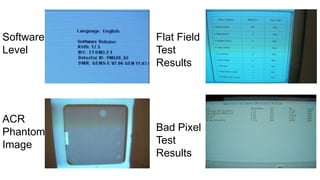Software
Level

ACR
Phantom
Image

Flat Field
Test
Results

Bad Pixel
Test
Results

 