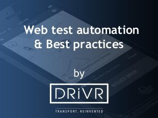 Web test automation
& Best practices
by
 