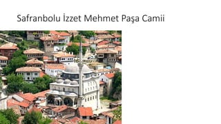 Safranbolu İzzet Mehmet Paşa Camii
 