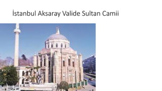 İstanbul Aksaray Valide Sultan Camii
 