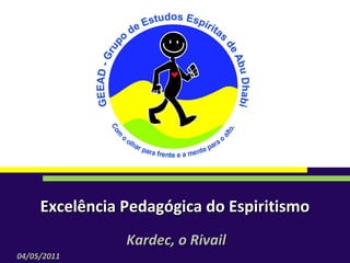 Excelência Pedagógica do Espiritismo Kardec, o Rivail 04/05/2011 