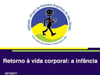 Retorno à vida corporal: a infância
06/12/2011
 