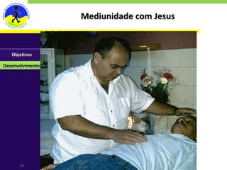 Mediunidade com Jesus Objetivos Desenvolvimento 