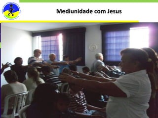 Mediunidade com Jesus Objetivos Desenvolvimento 