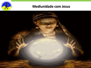 Mediunidade com Jesus Objetivos Desenvolvimento 