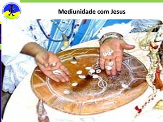Mediunidade com Jesus Objetivos Desenvolvimento 