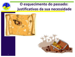 O esquecimento do passado: 
    justificativas da sua necessidade




3
 