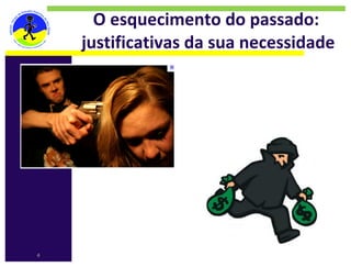 O esquecimento do passado: 
    justificativas da sua necessidade




4
 