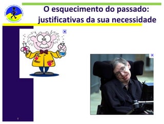 O esquecimento do passado: 
    justificativas da sua necessidade




6
 