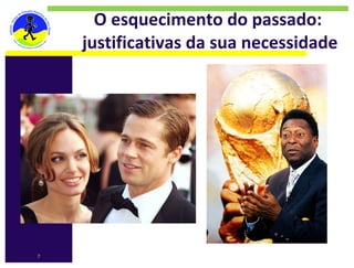 O esquecimento do passado: 
    justificativas da sua necessidade




7
 