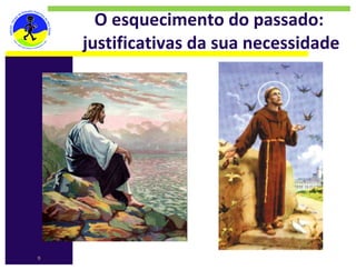 O esquecimento do passado: 
    justificativas da sua necessidade




9
 