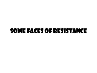 Some faces of resistance
 
