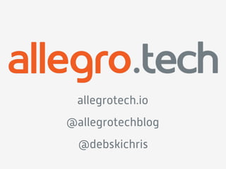 allegrotech.io 
@allegrotechblog 
@debskichris 
