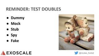 @nicolas_frankel
REMINDER: TEST DOUBLES
● Dummy
● Mock
● Stub
● Spy
● Fake
 
