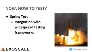 @nicolas_frankel
NOW, HOW TO TEST?
● Spring Test
○ Integration with
widespread testing
frameworks
 