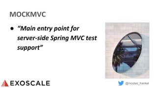 @nicolas_frankel
MOCKMVC
● “Main entry point for
server-side Spring MVC test
support”
 