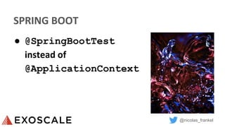 @nicolas_frankel
SPRING BOOT
● @SpringBootTest
instead of
@ApplicationContext
 
