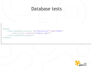 Database tests



<beans>
    <jdbc:embedded-database id="dataSource" type="HSQL">
         <jdbc:script location="import.sql"/>
    </jdbc:embedded-database>
</beans>
 