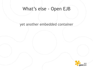 What’s else - Open EJB


yet another embedded container
 