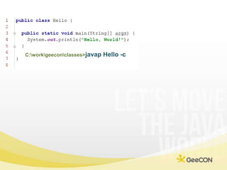 C:\work\geecon\classes>javap Hello -c<br />