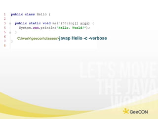C:\work\geecon\classes>javap Hello -c -verbose<br />