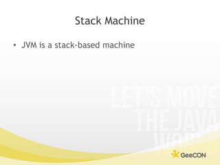 Stack Machine<br />JVM is a stack-based machine<br />