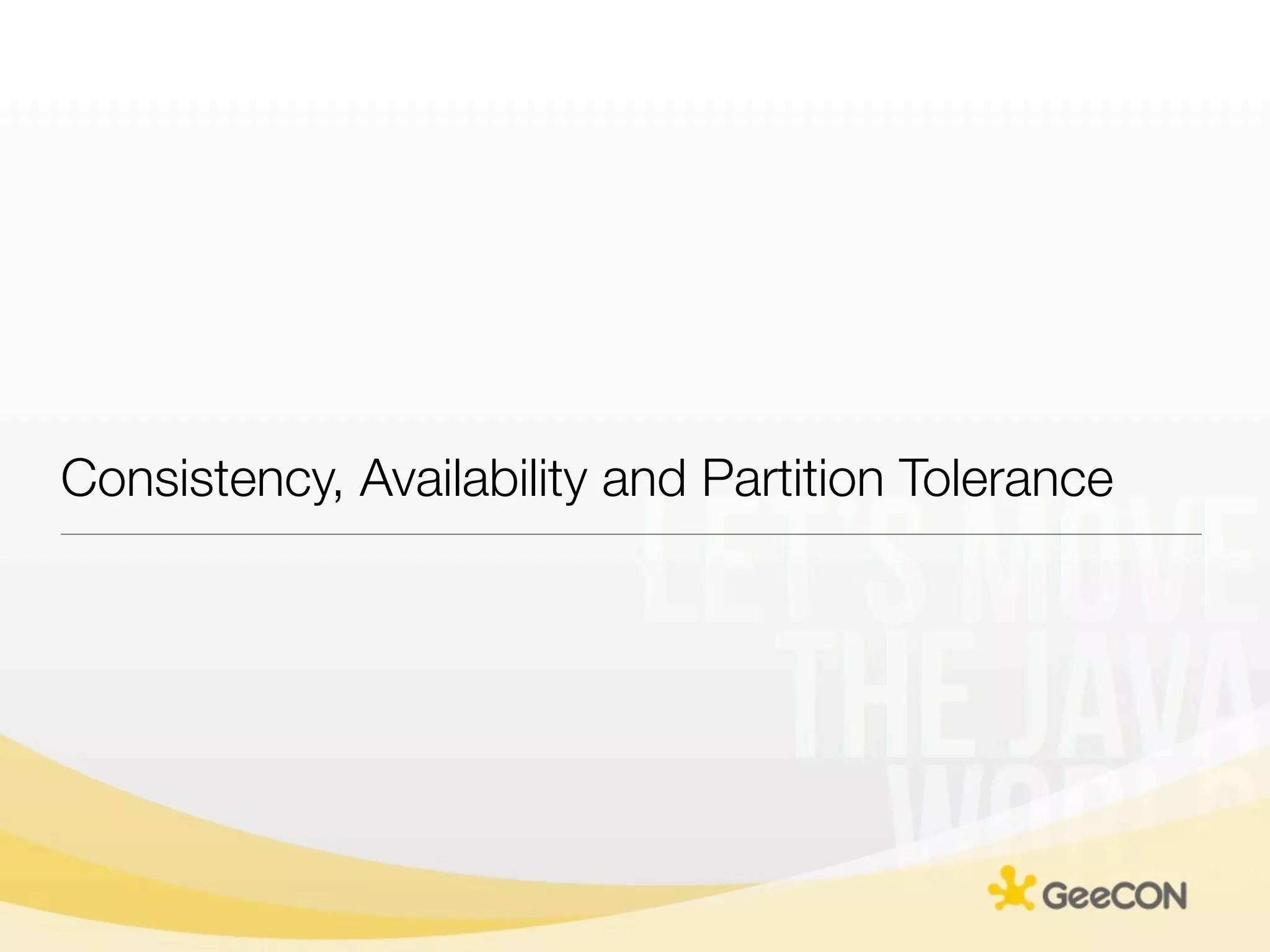 Consistency, Availability and Partition Tolerance
 