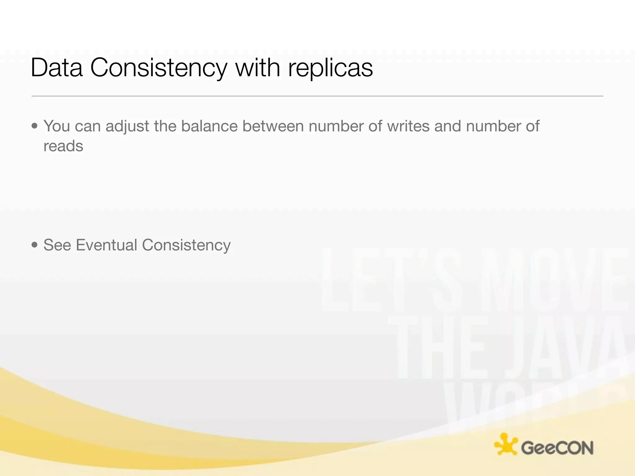 Data Consistency with replicas

• You can adjust the balance between number of writes and number of
  reads




• See Eventual Consistency
 