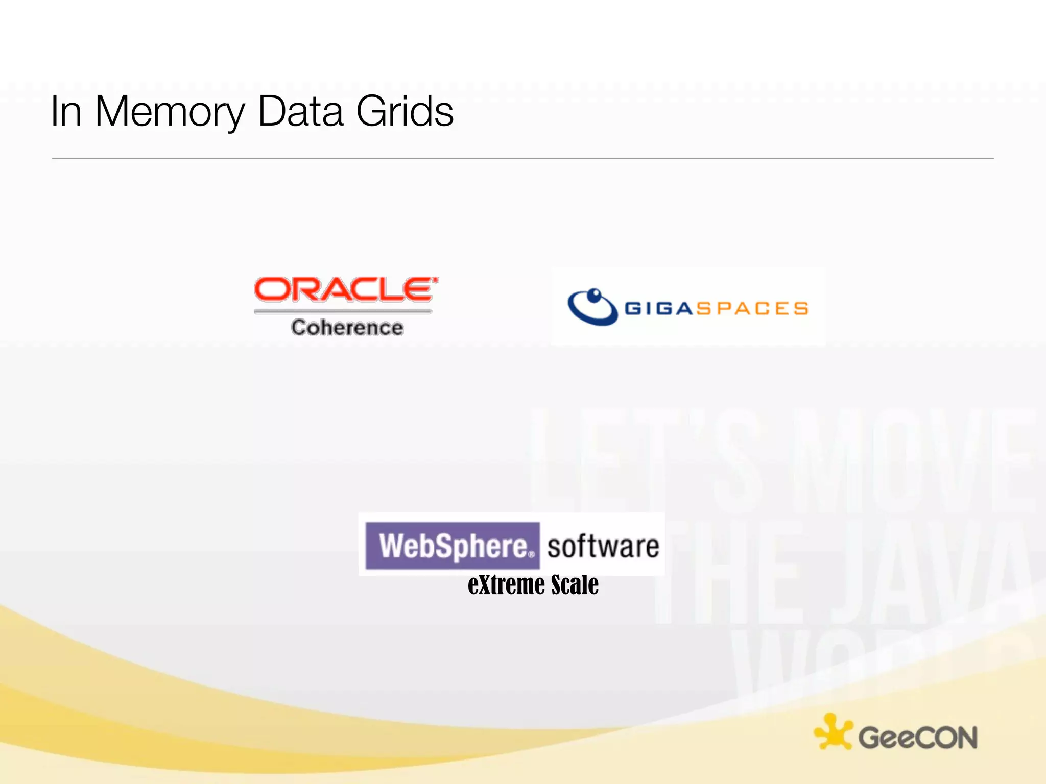 In Memory Data Grids




                       eXtreme Scale
 
