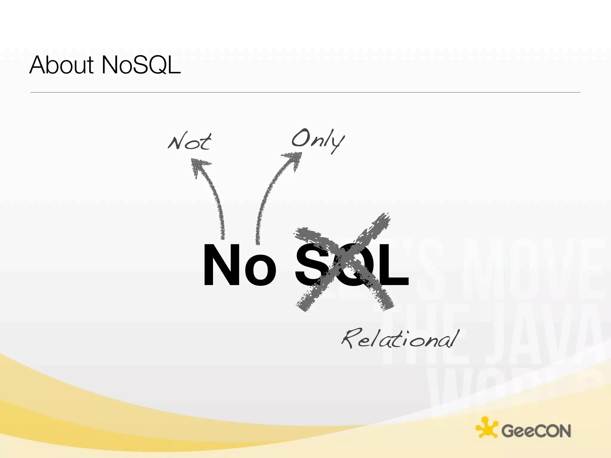 About NoSQL


         Not    Only




              No SQL
                   Relational
 
