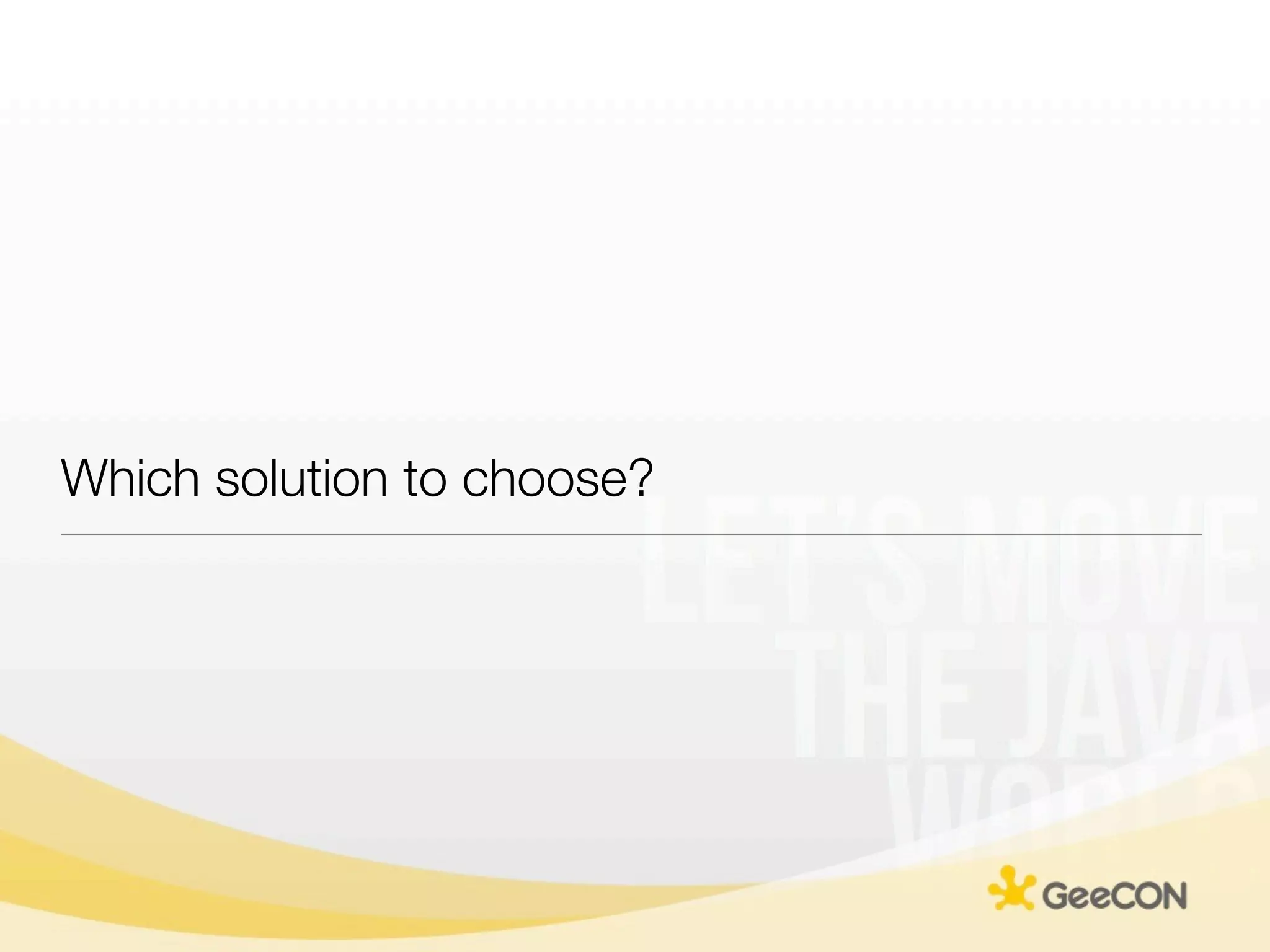 Which solution to choose?
 