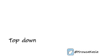 Top down
 