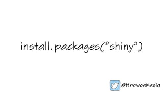 install.packages(”shiny")
 
