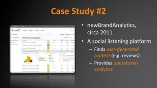 Case Study #2
• newBrandAnalytics,
circa 2011
• A social listening platform
– Finds user-generated
content (e.g. reviews)
– Provides operational
analytics
 