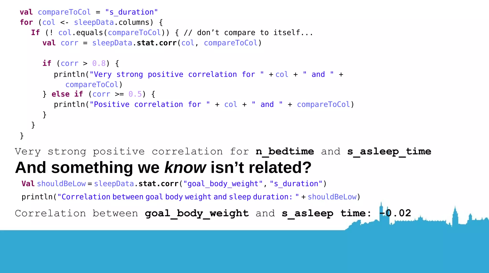 Which feature(s) are closely related to another - e.g. the time spent asleep? Dataset has these features from Jawbone ● s_duration (the sleep time as well...) ● m_active_time ● m_calories ● m_distance ● m_steps ● m_total_calories ● n_bedtime (hmm) ● n_awake_time How about correlations? 