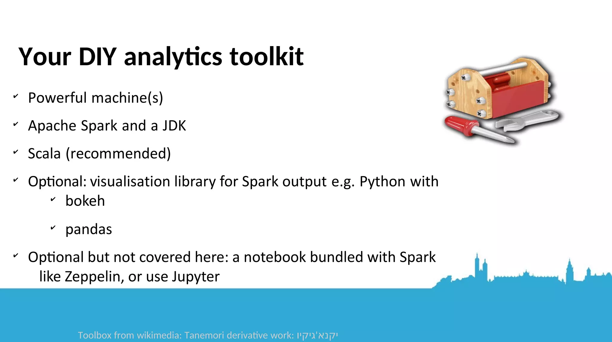 ✔ Finding aliens with the SETI insttute ✔ Genomics projects (GATK, Bluemix Genomics) ✔ IBM Watson services Cool projects involving Spark 