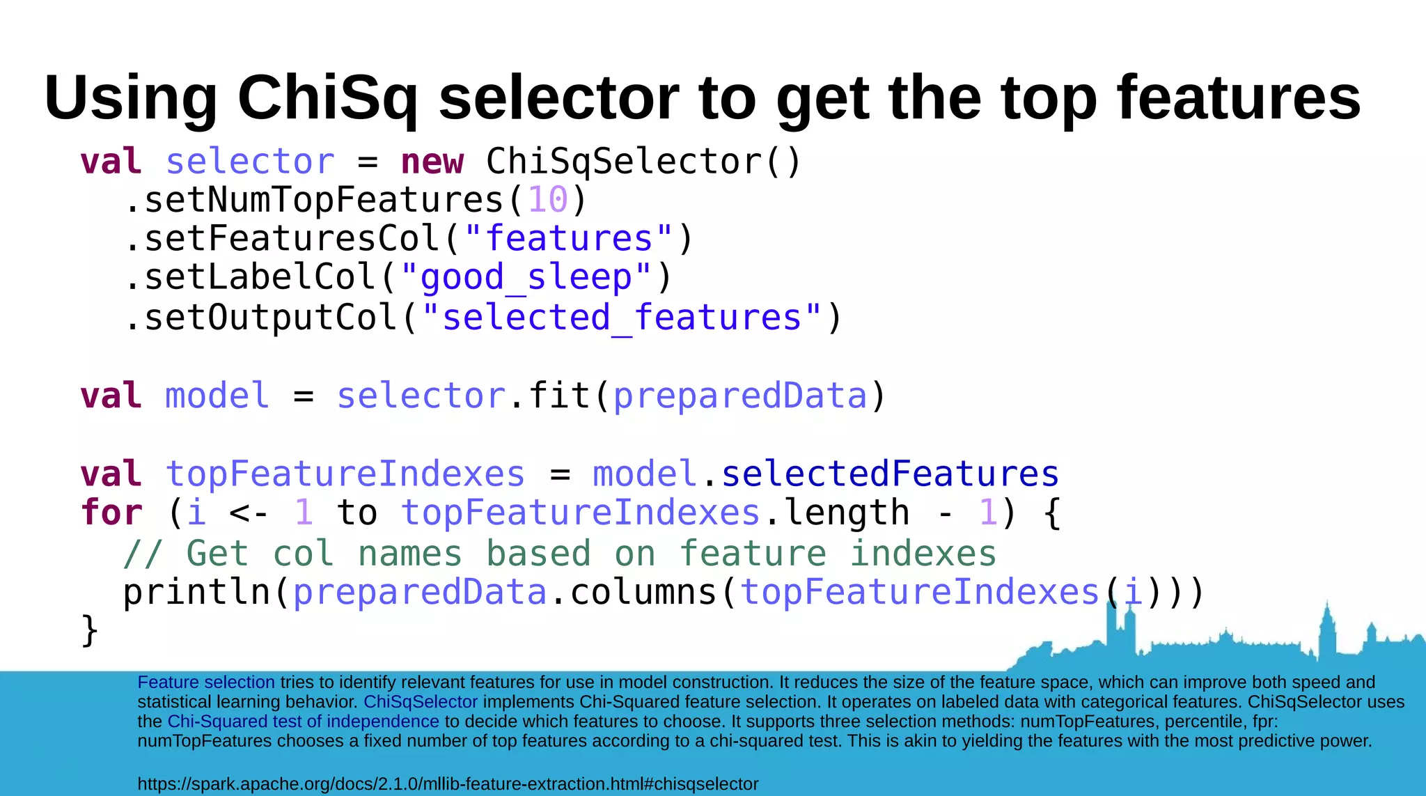 Reducing your “feature space” Spark’s ChiSqSelector algorithm will work here We want labels and features to inspect 