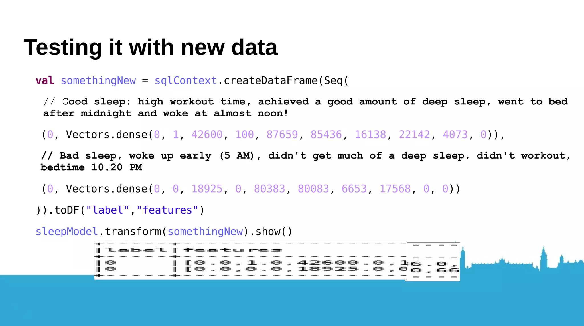 And after all that...we can generate predictions! val Array(trainingSleepData, testSleepData)=thePreparedData.randomSplit(Array(0.7, 0.3) val sleepModel = new NaiveBayes().fit(trainingSleepData) val predictions = sleepModel.transform(testSleepData) val evaluator = new MulticlassClassificationEvaluator() .setLabelCol("label") .setPredictionCol("prediction") .setMetricName("accuracy") val accuracy = evaluator.evaluate(predictions) println("Test set accuracy for labelled sleep data = " + accuracy) Test set accuracy for labelled sleep data = 0.81 ... 
