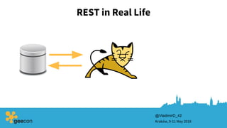 REST in Real Life
Kraków, 9-11 May 2018
@VladimirD_42
 
