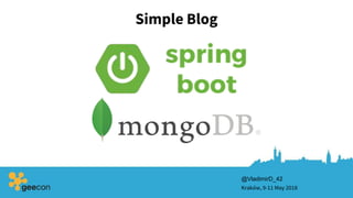 Simple Blog
Kraków, 9-11 May 2018
@VladimirD_42
 