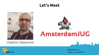 Let’s Meet
Kraków, 9-11 May 2018
Vladimir Dejanović
@VladimirD_42
 
