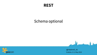 REST
Schema optional
Kraków, 9-11 May 2018
@VladimirD_42
 