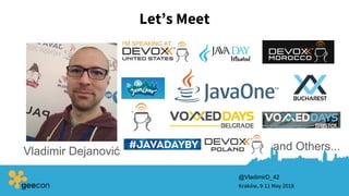 Let’s Meet
Kraków, 9-11 May 2018
Vladimir Dejanović and Others...
@VladimirD_42
 