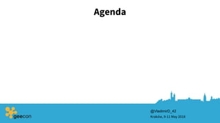 Agenda
Kraków, 9-11 May 2018
@VladimirD_42
 